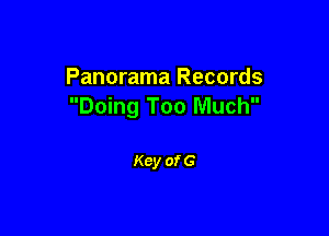Panorama Records
Doing Too Much

Key of G