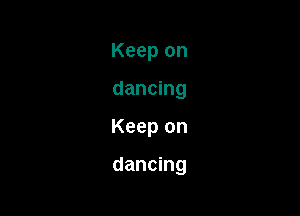 Keep on
dancing

Keep on

dancing