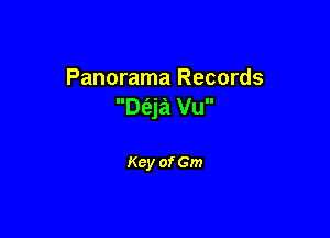 Panorama Records
Dt'eja Vu

Key of Gm