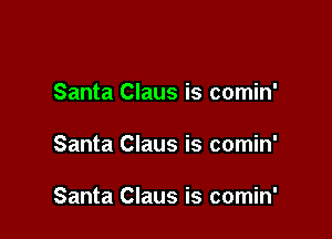 Santa Claus is comin'

Santa Claus is comin'

Santa Claus is comin'