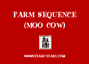 FARM SEQUENCE
(MOO COW)

Ki?

WWWSI AGE-SIARS.COM