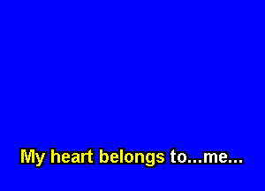 My heart belongs to...me...