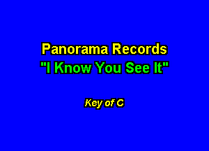 Panorama Records
I Know You See It

Key of C