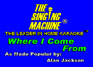 1111r n
5113611116

11166111116

THE LEADER IN HOME KARAOKE H

Where I Come

From
As Made Popular by

Alan Jackson