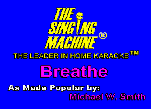 Illf
671W Mfg)

MAWIWI'G)

THE LEADER IN HO! IE KARAOKETM

As Made Popular bw