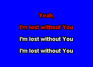 I'm lost without You

I'm lost without You