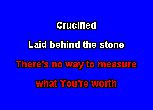 Crucifled

Laid behind the stone