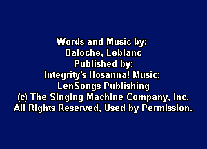 Words and Music byi
Baloche, Leblanc
Published byi
lntegrity's Hosanna! Musics
LenSongs Publishing
(c) The Singing Machine Company, Inc.
All Rights Reserved, Used by Permission.