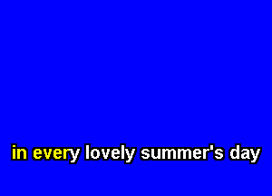 in every lovely summer's day