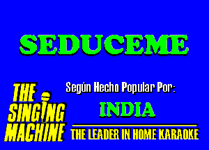 SEDUCEMIE

if a Segfm Hechn Popular PUPz

SIHEWE HNDM

MAEHINE m