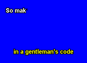 in a gentleman's code