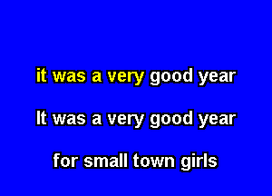 it was a very good year

It was a very good year

for small town girls