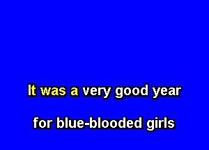 It was a very good year

for blue-blooded girls