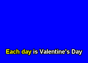 Each day is Valentine's Day