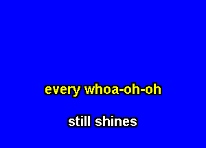 every whoa-oh-oh

still shines