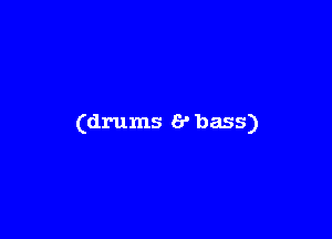 (drums 6' bass)