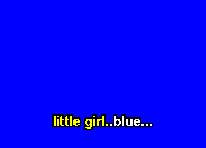 little girl..blue...