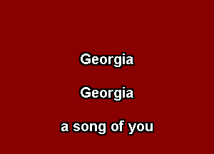 Georgia

Georgia

a song of you
