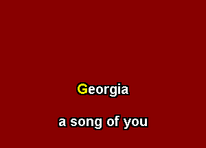 Georgia

a song of you
