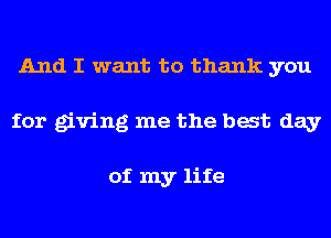 And I want to thank you
for giving me the bat day

of my life
