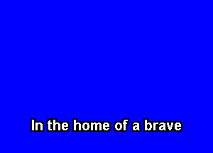 y future

I hope will be

In the home of a brave