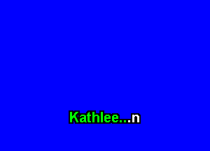 Kathlee...n