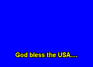 God bless the USA....