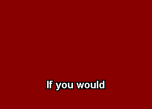 If you would
