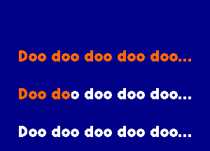 Doc doo doo doo doo...

000 doo doo doo doo...

Doo doo doo doo doo...