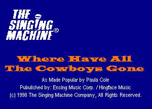THEe

3m WEE
MHEHIIYFE

Where Have All
The Cowboys Gone

As Made Popular by Paula Cole
Pubulished hYI Ensing Music Corp. XHingface Music
(cl 1838 The Singing Machine Company, All Rights Reserved.
