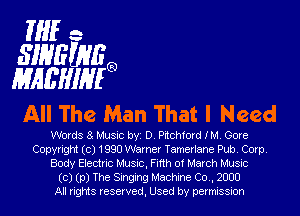 Wife
SIHEUYE
MAOHIM

All The Man That I Need

Words 8 Music byi D. Pitchford IM. Gore
Copyright (c) 1990 Warner Tamerlane Pub. Corp.
Body Electric Music, Fifth of March Music
(0) (p) The Singing Machine Co., 2000
All rights reserved, Used by permission