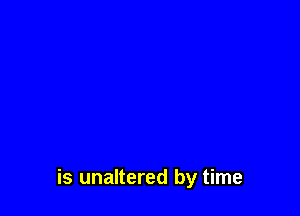 is unaltered by time