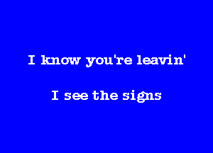 I know you're leavin'

I see the 51915