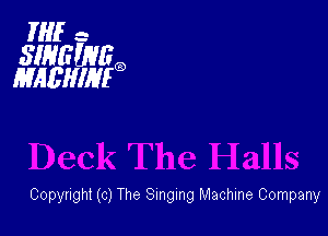 HIE -

SINGUVRQ
MAEHIHEQ

Copyright (c) The Singing Machine Company