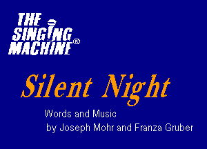 HIE e

SWEWGQ
MHL'HIHIG

511th Nigl)!

Words and Musnc
by Joseph Mohr and Franza Gruber