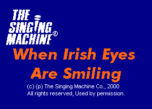 IHE -

SIHEWJEg
1mm?

When Irish Eyes

Are Smiling

(ce)(p)Th Sm ng ngM cmh eoc 2000
Allrights reserved Used by permi sssss ,