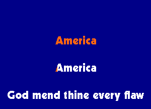 America

America

God mend thine every liaw