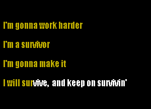 I'm gonna worKIIanler
I'm a SUMMIT

I'm gonna make it

IWiIl SUWNB. am! K880 on SUMMIT