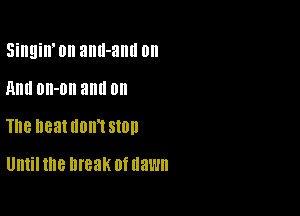 Singiw on amI-anll on

Am! DIN) and on
The neatuom SlOll
UHIiIthe break ofnawn