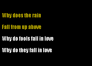 WIIUIIDBS the rain
Fallfrom llll above

WW I10 fOOIS fall ill IWB

wnuuotneutall in IWB