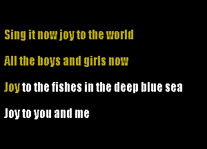 Sing it HDWIOU 10 llle WMIII

MI IIIB DDUS allll girls HOW

JOUIO 18 times in Inc 1188!! Blue 883

1011 10 U0 and me