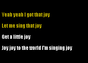 Yeah 1183 I gottllatiov
let me sing matiov
Geta Iinleiou

JOUiOU 10 me WONG I'm singing it!!!