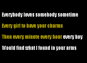 EUBWDOIIU IWBS somenouu sometime
EUBW 9m 10 have UOIII' charms
Tnen BUBW minute BUBW IIOIII' BUBW D01!

WOIIIII fillll what I f0llllll ill UOIII' arms