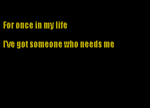 FDI'OIIBB ill mvlite

NE 90! someone l'HID needs me