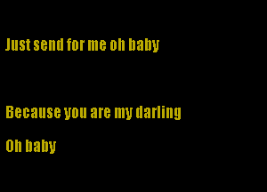 JIISI semi f0l' me 0 nalw

Because U011 are my darling
0h hall)!