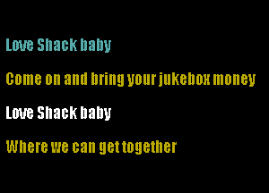 lWB snacknalw

Come on allll llfillll UDUFIUKBDDH money

love Shackllallu

Where WE can get together