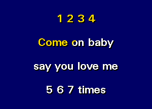 1234

Come on baby

say you love me

5 6 7 times