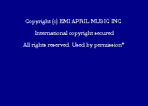 Copyright (c) EMI APRIL MUSIC INC
hmmdorml copyright wound

All rights macrmd Used by pmown'