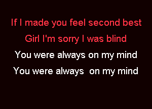 You were always on my mind

You were always on my mind