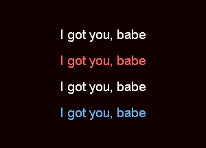 lgotyou,babe
lgotyou,babe
lgotyou,babe

lgotyou,babe